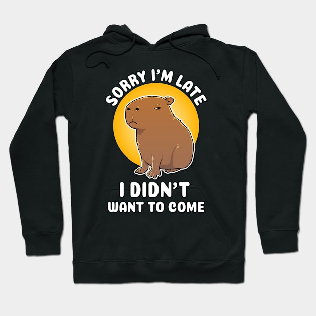 Sorry I'm late I didn't want to come Capybara Cartoon Hoodie by capydays